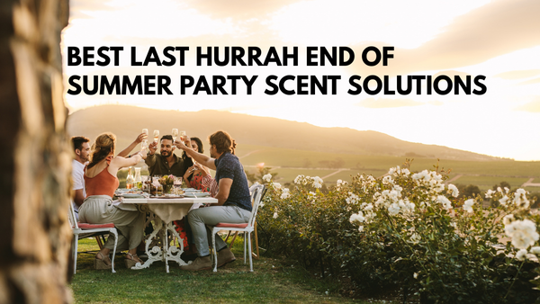 Best Last Hurrah End of Summer Party Scent Solutions