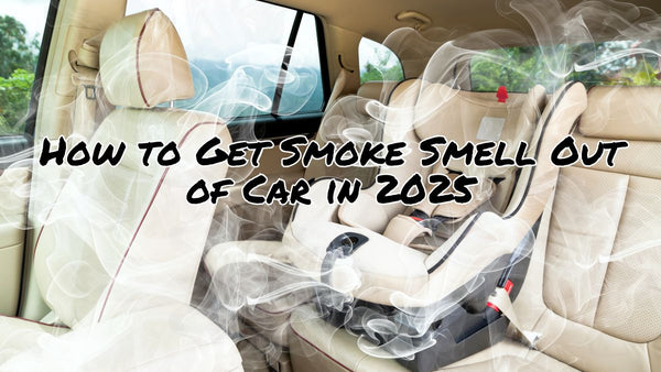 How to Get Smoke Smell Out of Car in 2025