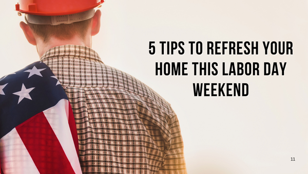 5 Tips To Refresh Your Home This Labor Day Weekend