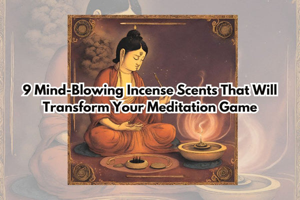 9 Mind-Blowing Incense Scents That Will Transform Your Meditation GamE