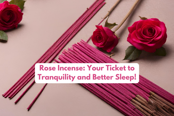 Rose Incense: Your Ticket to Tranquility and Better Sleep!