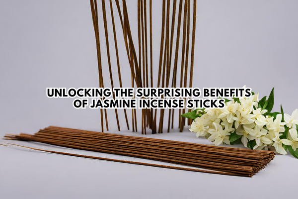 Unlocking the Surprising Benefits of Jasmine Incense Sticks